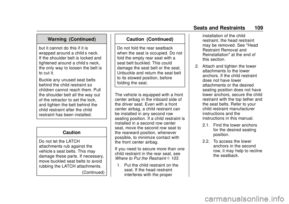 CHEVROLET TRAVERSE 2019 Owners Manual Chevrolet Traverse Owner Manual (GMNA-Localizing-U.S./Canada/Mexico-
12146157) - 2019 - CRC - 10/31/18
Seats and Restraints 109
Warning (Continued)
but it cannot do this if it is
wrapped around a chil CHEVROLET TRAVERSE 2019 Owners Manual Chevrolet Traverse Owner Manual (GMNA-Localizing-U.S./Canada/Mexico-
12146157) - 2019 - CRC - 10/31/18
Seats and Restraints 109
Warning (Continued)
but it cannot do this if it is
wrapped around a chil
