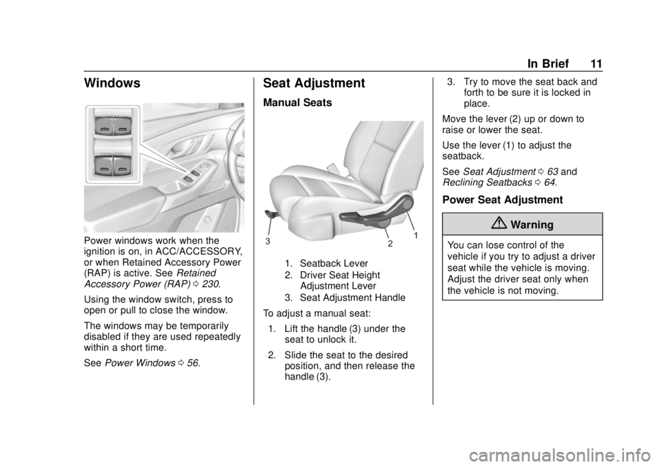 CHEVROLET TRAVERSE 2019 User Guide Chevrolet Traverse Owner Manual (GMNA-Localizing-U.S./Canada/Mexico-
12146157) - 2019 - CRC - 10/31/18
In Brief 11
Windows
Power windows work when the
ignition is on, in ACC/ACCESSORY,
or when Retaine