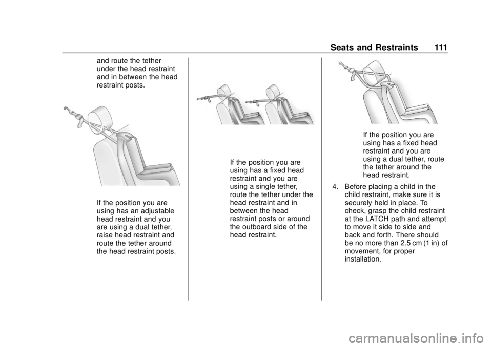CHEVROLET TRAVERSE 2019 Owners Manual Chevrolet Traverse Owner Manual (GMNA-Localizing-U.S./Canada/Mexico-
12146157) - 2019 - CRC - 10/31/18
Seats and Restraints 111
and route the tether
under the head restraint
and in between the head
re CHEVROLET TRAVERSE 2019 Owners Manual Chevrolet Traverse Owner Manual (GMNA-Localizing-U.S./Canada/Mexico-
12146157) - 2019 - CRC - 10/31/18
Seats and Restraints 111
and route the tether
under the head restraint
and in between the head
re