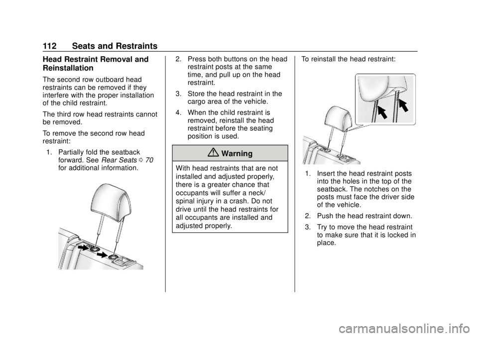 CHEVROLET TRAVERSE 2019 User Guide Chevrolet Traverse Owner Manual (GMNA-Localizing-U.S./Canada/Mexico-
12146157) - 2019 - CRC - 10/31/18
112 Seats and Restraints
Head Restraint Removal and
Reinstallation
The second row outboard head
r