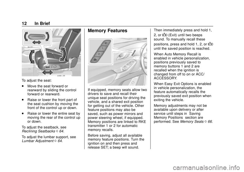 CHEVROLET TRAVERSE 2019 User Guide Chevrolet Traverse Owner Manual (GMNA-Localizing-U.S./Canada/Mexico-
12146157) - 2019 - CRC - 10/31/18
12 In Brief
To adjust the seat:
.Move the seat forward or
rearward by sliding the control
forward