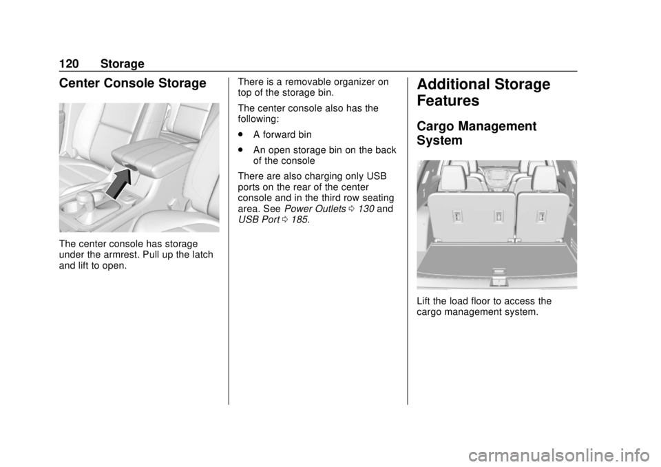 CHEVROLET TRAVERSE 2019  Owners Manual Chevrolet Traverse Owner Manual (GMNA-Localizing-U.S./Canada/Mexico-
12146157) - 2019 - CRC - 10/31/18
120 Storage
Center Console Storage
The center console has storage
under the armrest. Pull up the 