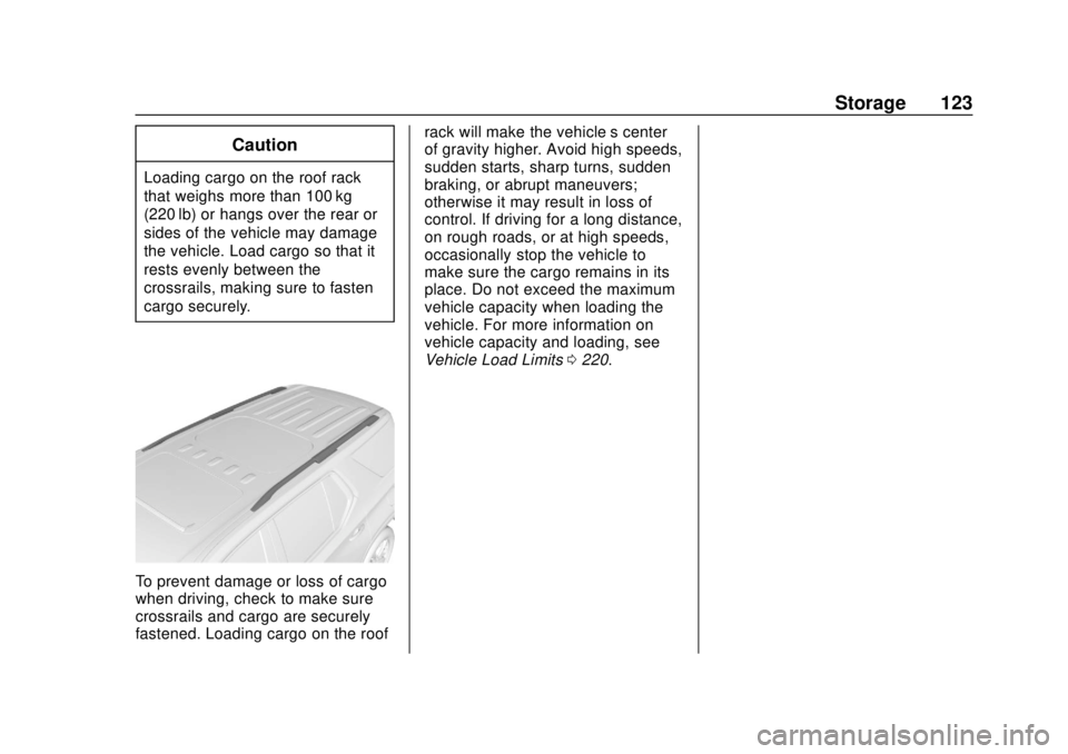 CHEVROLET TRAVERSE 2019 Owners Manual Chevrolet Traverse Owner Manual (GMNA-Localizing-U.S./Canada/Mexico-
12146157) - 2019 - CRC - 10/31/18
Storage 123
Caution
Loading cargo on the roof rack
that weighs more than 100 kg
(220 lb) or hangs CHEVROLET TRAVERSE 2019 Owners Manual Chevrolet Traverse Owner Manual (GMNA-Localizing-U.S./Canada/Mexico-
12146157) - 2019 - CRC - 10/31/18
Storage 123
Caution
Loading cargo on the roof rack
that weighs more than 100 kg
(220 lb) or hangs