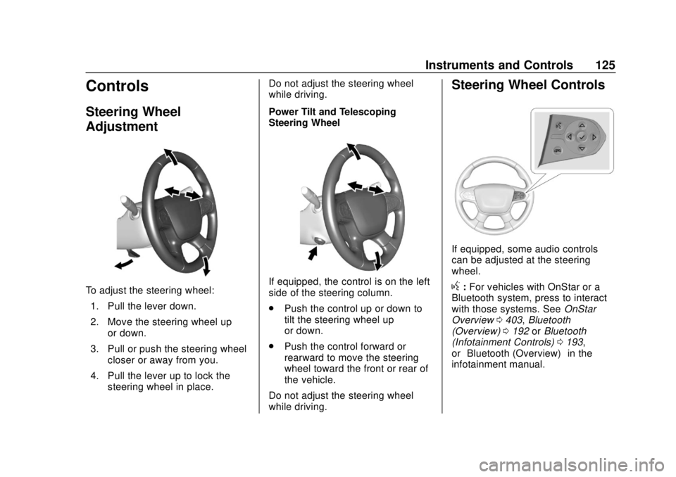 CHEVROLET TRAVERSE 2019 Owners Manual Chevrolet Traverse Owner Manual (GMNA-Localizing-U.S./Canada/Mexico-
12146157) - 2019 - CRC - 10/31/18
Instruments and Controls 125
Controls
Steering Wheel
Adjustment
To adjust the steering wheel:1. P CHEVROLET TRAVERSE 2019 Owners Manual Chevrolet Traverse Owner Manual (GMNA-Localizing-U.S./Canada/Mexico-
12146157) - 2019 - CRC - 10/31/18
Instruments and Controls 125
Controls
Steering Wheel
Adjustment
To adjust the steering wheel:1. P