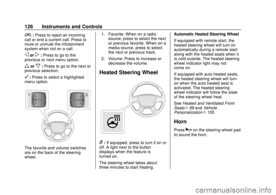 CHEVROLET TRAVERSE 2019 Owners Manual Chevrolet Traverse Owner Manual (GMNA-Localizing-U.S./Canada/Mexico-
12146157) - 2019 - CRC - 10/31/18
126 Instruments and Controls
i:Press to reject an incoming
call or end a current call. Press to
m CHEVROLET TRAVERSE 2019 Owners Manual Chevrolet Traverse Owner Manual (GMNA-Localizing-U.S./Canada/Mexico-
12146157) - 2019 - CRC - 10/31/18
126 Instruments and Controls
i:Press to reject an incoming
call or end a current call. Press to
m