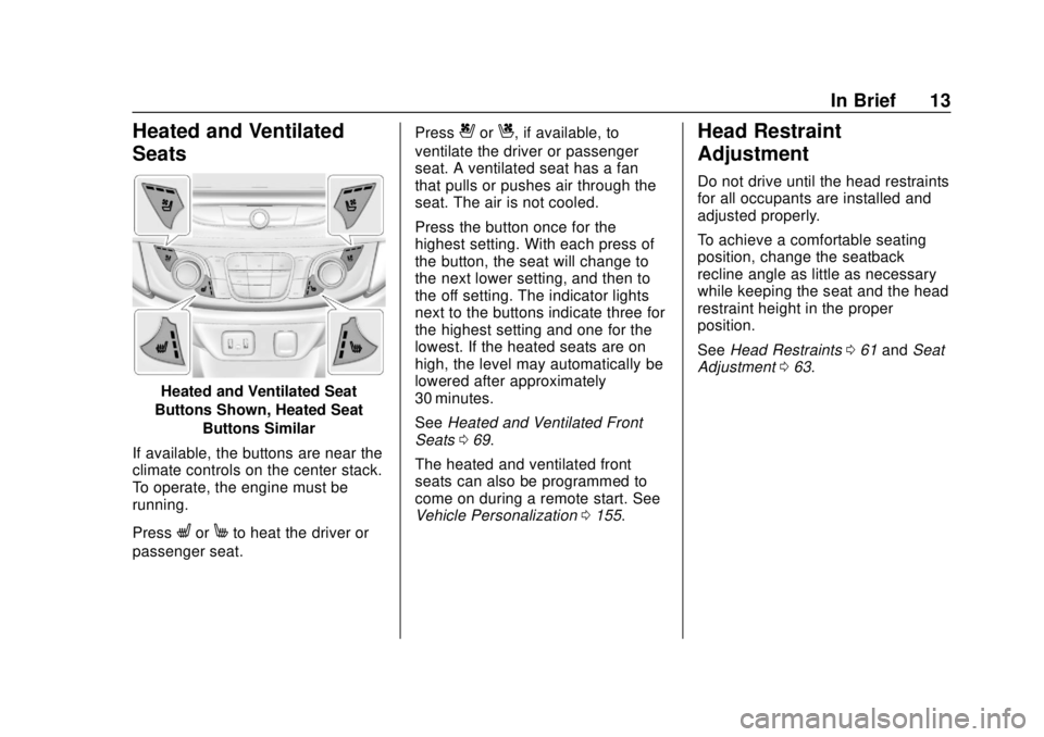 CHEVROLET TRAVERSE 2019 User Guide Chevrolet Traverse Owner Manual (GMNA-Localizing-U.S./Canada/Mexico-
12146157) - 2019 - CRC - 10/31/18
In Brief 13
Heated and Ventilated
Seats
Heated and Ventilated Seat
Buttons Shown, Heated Seat But