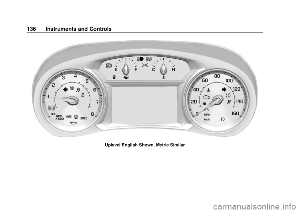 CHEVROLET TRAVERSE 2019 Owners Manual Chevrolet Traverse Owner Manual (GMNA-Localizing-U.S./Canada/Mexico-
12146157) - 2019 - CRC - 10/31/18
136 Instruments and Controls
Uplevel English Shown, Metric Similar CHEVROLET TRAVERSE 2019 Owners Manual Chevrolet Traverse Owner Manual (GMNA-Localizing-U.S./Canada/Mexico-
12146157) - 2019 - CRC - 10/31/18
136 Instruments and Controls
Uplevel English Shown, Metric Similar