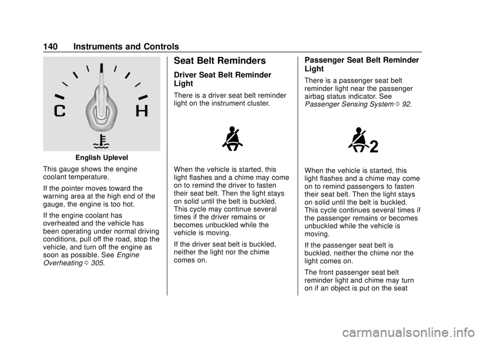 CHEVROLET TRAVERSE 2019  Owners Manual Chevrolet Traverse Owner Manual (GMNA-Localizing-U.S./Canada/Mexico-
12146157) - 2019 - CRC - 10/31/18
140 Instruments and Controls
English Uplevel
This gauge shows the engine
coolant temperature.
If 