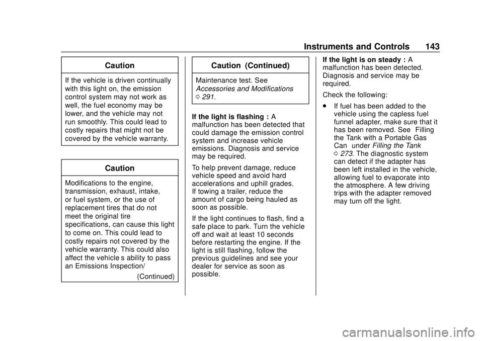 CHEVROLET TRAVERSE 2019 Owners Manual Chevrolet Traverse Owner Manual (GMNA-Localizing-U.S./Canada/Mexico-
12146157) - 2019 - CRC - 10/31/18
Instruments and Controls 143
Caution
If the vehicle is driven continually
with this light on, the CHEVROLET TRAVERSE 2019 Owners Manual Chevrolet Traverse Owner Manual (GMNA-Localizing-U.S./Canada/Mexico-
12146157) - 2019 - CRC - 10/31/18
Instruments and Controls 143
Caution
If the vehicle is driven continually
with this light on, the