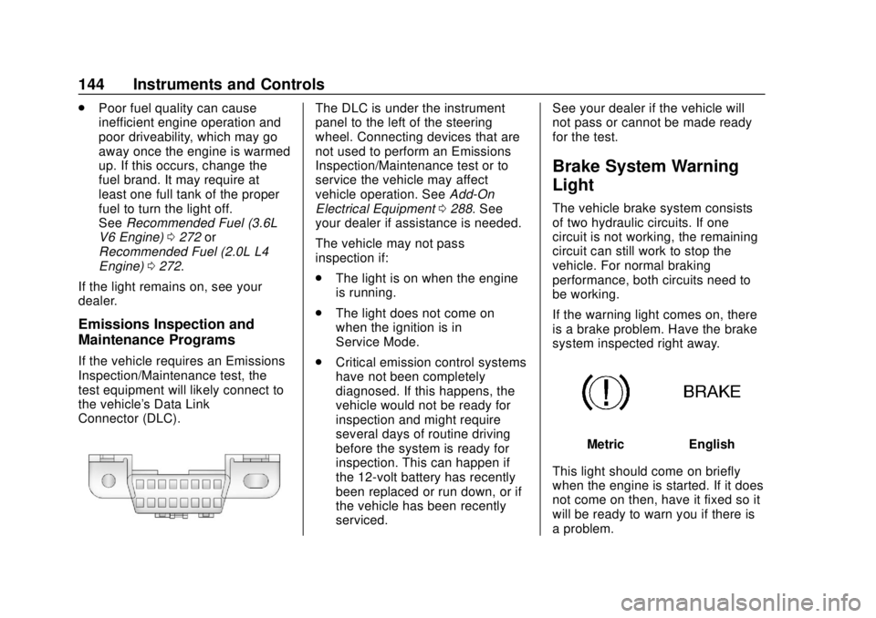CHEVROLET TRAVERSE 2019 Owners Manual Chevrolet Traverse Owner Manual (GMNA-Localizing-U.S./Canada/Mexico-
12146157) - 2019 - CRC - 10/31/18
144 Instruments and Controls
.Poor fuel quality can cause
inefficient engine operation and
poor d CHEVROLET TRAVERSE 2019 Owners Manual Chevrolet Traverse Owner Manual (GMNA-Localizing-U.S./Canada/Mexico-
12146157) - 2019 - CRC - 10/31/18
144 Instruments and Controls
.Poor fuel quality can cause
inefficient engine operation and
poor d