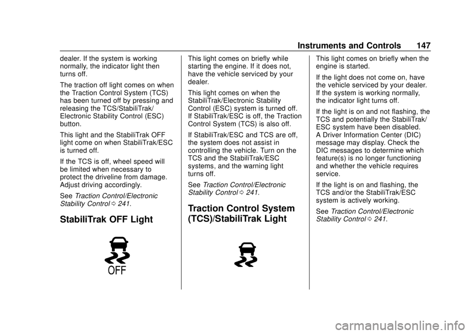 CHEVROLET TRAVERSE 2019 Owners Manual Chevrolet Traverse Owner Manual (GMNA-Localizing-U.S./Canada/Mexico-
12146157) - 2019 - CRC - 10/31/18
Instruments and Controls 147
dealer. If the system is working
normally, the indicator light then
CHEVROLET TRAVERSE 2019 Owners Manual Chevrolet Traverse Owner Manual (GMNA-Localizing-U.S./Canada/Mexico-
12146157) - 2019 - CRC - 10/31/18
Instruments and Controls 147
dealer. If the system is working
normally, the indicator light then