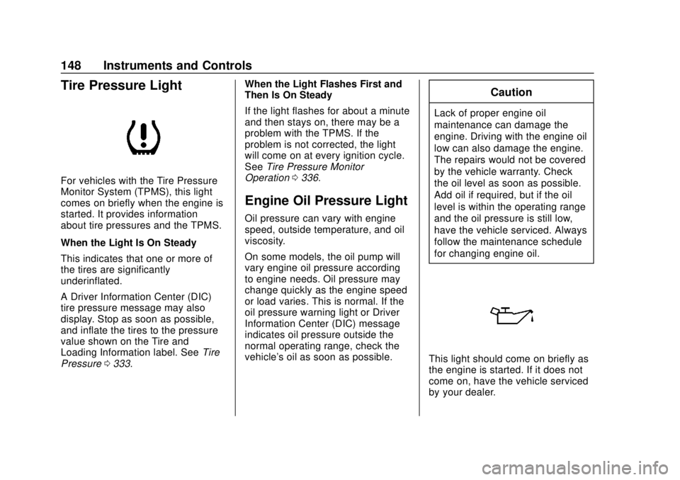 CHEVROLET TRAVERSE 2019 Owners Guide Chevrolet Traverse Owner Manual (GMNA-Localizing-U.S./Canada/Mexico-
12146157) - 2019 - CRC - 10/31/18
148 Instruments and Controls
Tire Pressure Light
For vehicles with the Tire Pressure
Monitor Syst