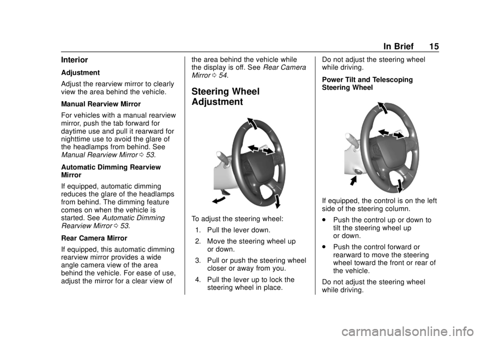 CHEVROLET TRAVERSE 2019  Owners Manual Chevrolet Traverse Owner Manual (GMNA-Localizing-U.S./Canada/Mexico-
12146157) - 2019 - CRC - 10/31/18
In Brief 15
Interior
Adjustment
Adjust the rearview mirror to clearly
view the area behind the ve