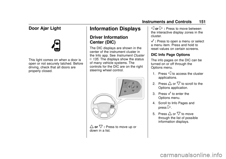 CHEVROLET TRAVERSE 2019 Owners Manual Chevrolet Traverse Owner Manual (GMNA-Localizing-U.S./Canada/Mexico-
12146157) - 2019 - CRC - 10/31/18
Instruments and Controls 151
Door Ajar Light
This light comes on when a door is
open or not secur CHEVROLET TRAVERSE 2019 Owners Manual Chevrolet Traverse Owner Manual (GMNA-Localizing-U.S./Canada/Mexico-
12146157) - 2019 - CRC - 10/31/18
Instruments and Controls 151
Door Ajar Light
This light comes on when a door is
open or not secur