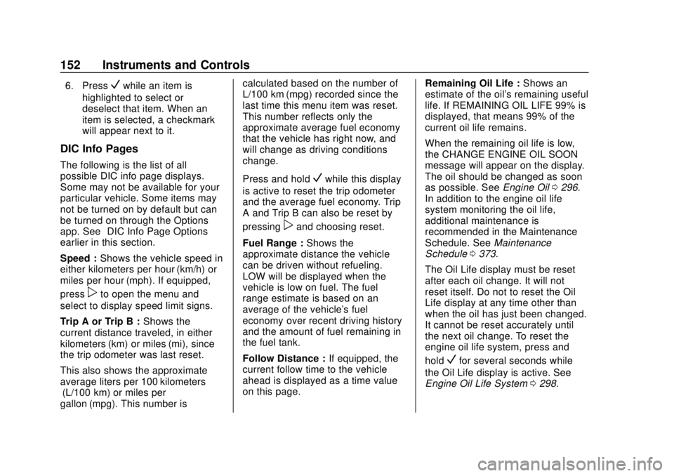 CHEVROLET TRAVERSE 2019 Owners Guide Chevrolet Traverse Owner Manual (GMNA-Localizing-U.S./Canada/Mexico-
12146157) - 2019 - CRC - 10/31/18
152 Instruments and Controls
6. PressVwhile an item is
highlighted to select or
deselect that ite