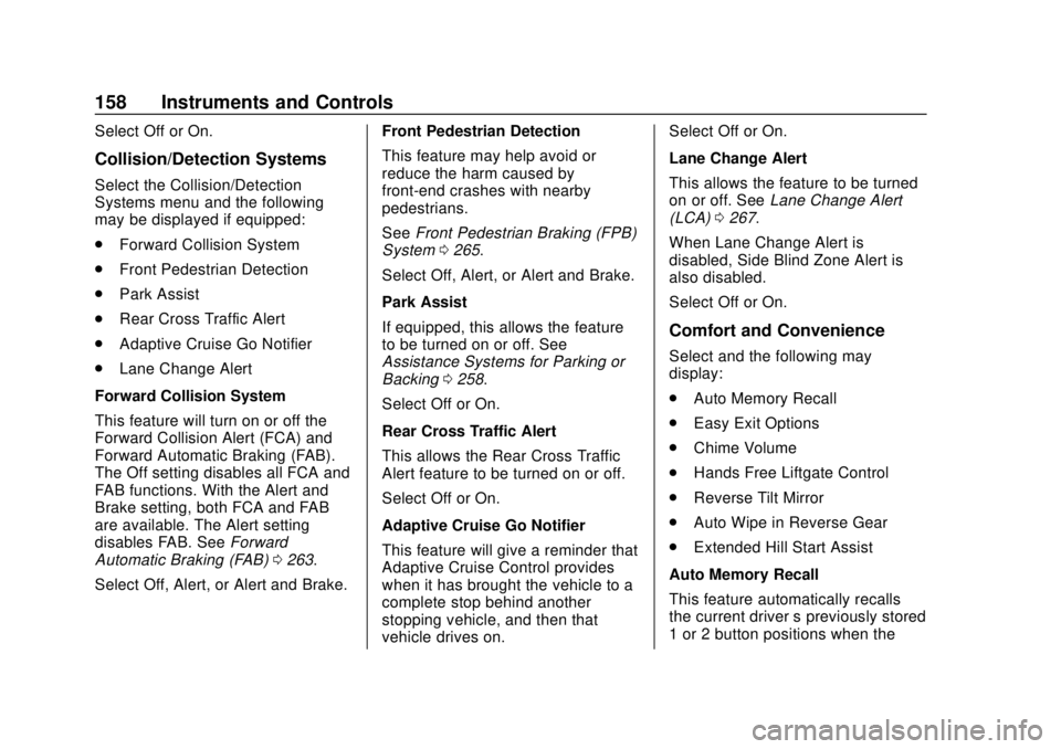 CHEVROLET TRAVERSE 2019  Owners Manual Chevrolet Traverse Owner Manual (GMNA-Localizing-U.S./Canada/Mexico-
12146157) - 2019 - CRC - 10/31/18
158 Instruments and Controls
Select Off or On.
Collision/Detection Systems
Select the Collision/D