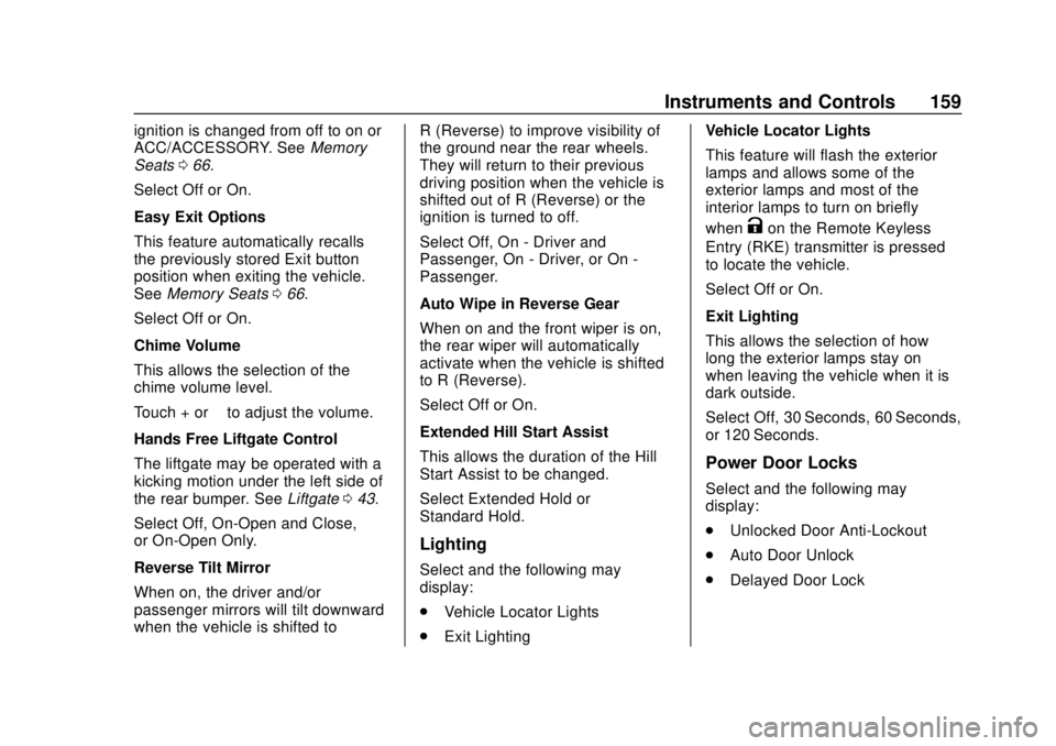 CHEVROLET TRAVERSE 2019 Owners Manual Chevrolet Traverse Owner Manual (GMNA-Localizing-U.S./Canada/Mexico-
12146157) - 2019 - CRC - 10/31/18
Instruments and Controls 159
ignition is changed from off to on or
ACC/ACCESSORY. SeeMemory
Seats CHEVROLET TRAVERSE 2019 Owners Manual Chevrolet Traverse Owner Manual (GMNA-Localizing-U.S./Canada/Mexico-
12146157) - 2019 - CRC - 10/31/18
Instruments and Controls 159
ignition is changed from off to on or
ACC/ACCESSORY. SeeMemory
Seats