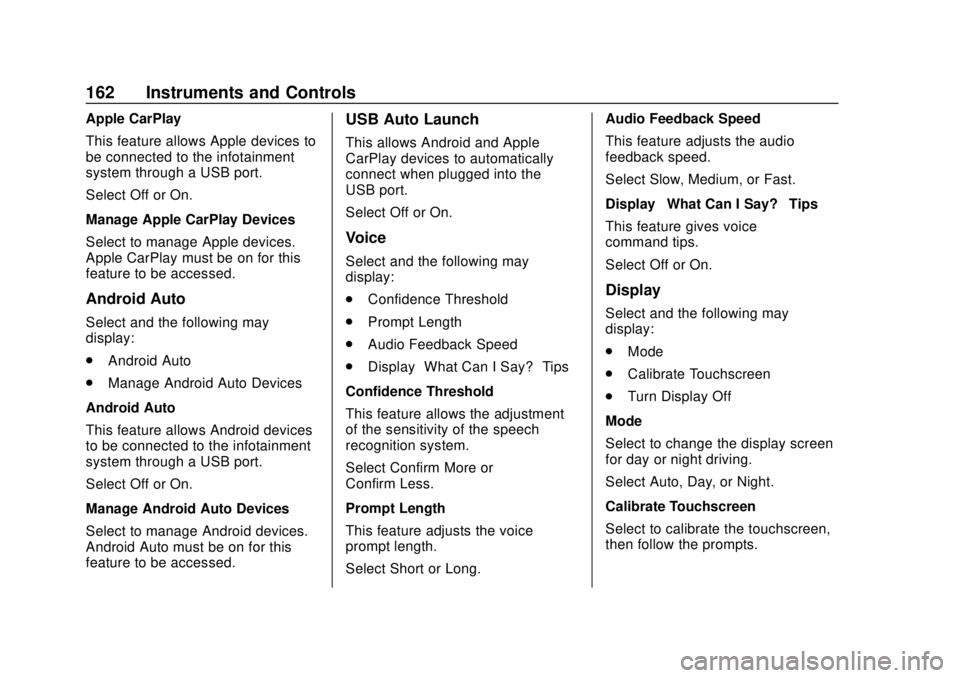 CHEVROLET TRAVERSE 2019  Owners Manual Chevrolet Traverse Owner Manual (GMNA-Localizing-U.S./Canada/Mexico-
12146157) - 2019 - CRC - 10/31/18
162 Instruments and Controls
Apple CarPlay
This feature allows Apple devices to
be connected to t