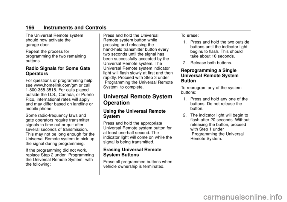 CHEVROLET TRAVERSE 2019 Owners Manual Chevrolet Traverse Owner Manual (GMNA-Localizing-U.S./Canada/Mexico-
12146157) - 2019 - CRC - 10/31/18
166 Instruments and Controls
The Universal Remote system
should now activate the
garage door.
Rep CHEVROLET TRAVERSE 2019 Owners Manual Chevrolet Traverse Owner Manual (GMNA-Localizing-U.S./Canada/Mexico-
12146157) - 2019 - CRC - 10/31/18
166 Instruments and Controls
The Universal Remote system
should now activate the
garage door.
Rep