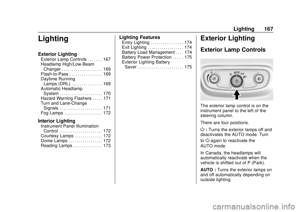 CHEVROLET TRAVERSE 2019  Owners Manual Chevrolet Traverse Owner Manual (GMNA-Localizing-U.S./Canada/Mexico-
12146157) - 2019 - CRC - 10/31/18
Lighting 167
Lighting
Exterior Lighting
Exterior Lamp Controls . . . . . . . 167
Headlamp High/Lo