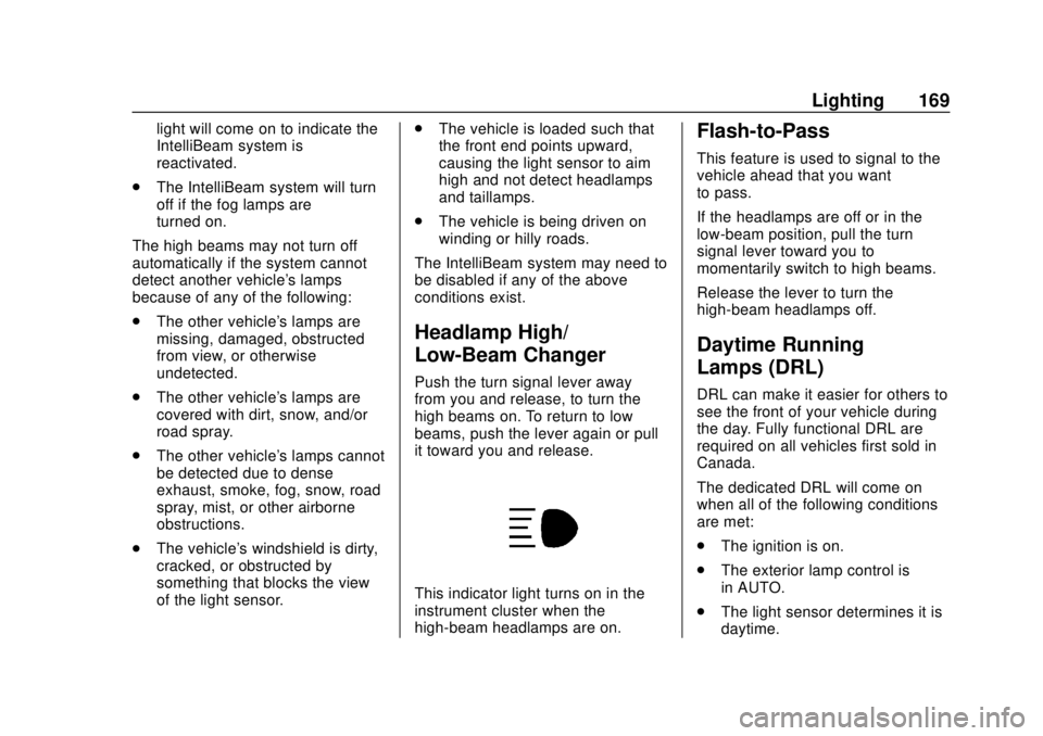 CHEVROLET TRAVERSE 2019  Owners Manual Chevrolet Traverse Owner Manual (GMNA-Localizing-U.S./Canada/Mexico-
12146157) - 2019 - CRC - 10/31/18
Lighting 169
light will come on to indicate the
IntelliBeam system is
reactivated.
. The IntelliB