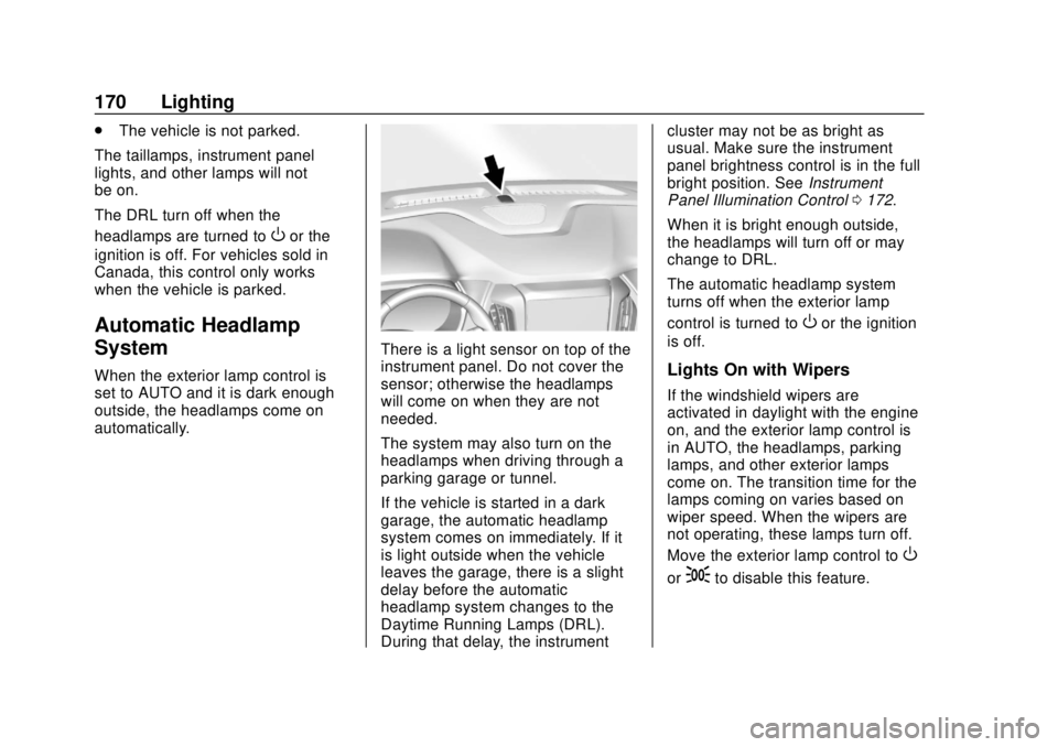 CHEVROLET TRAVERSE 2019 Owners Guide Chevrolet Traverse Owner Manual (GMNA-Localizing-U.S./Canada/Mexico-
12146157) - 2019 - CRC - 10/31/18
170 Lighting
.The vehicle is not parked.
The taillamps, instrument panel
lights, and other lamps 