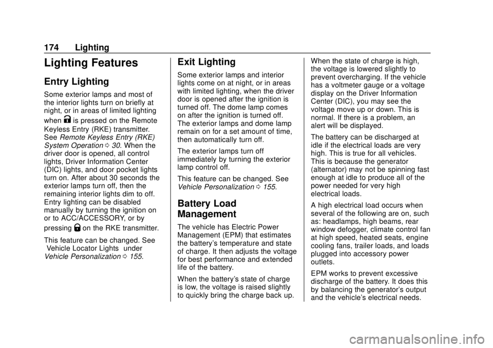 CHEVROLET TRAVERSE 2019  Owners Manual Chevrolet Traverse Owner Manual (GMNA-Localizing-U.S./Canada/Mexico-
12146157) - 2019 - CRC - 10/31/18
174 Lighting
Lighting Features
Entry Lighting
Some exterior lamps and most of
the interior lights