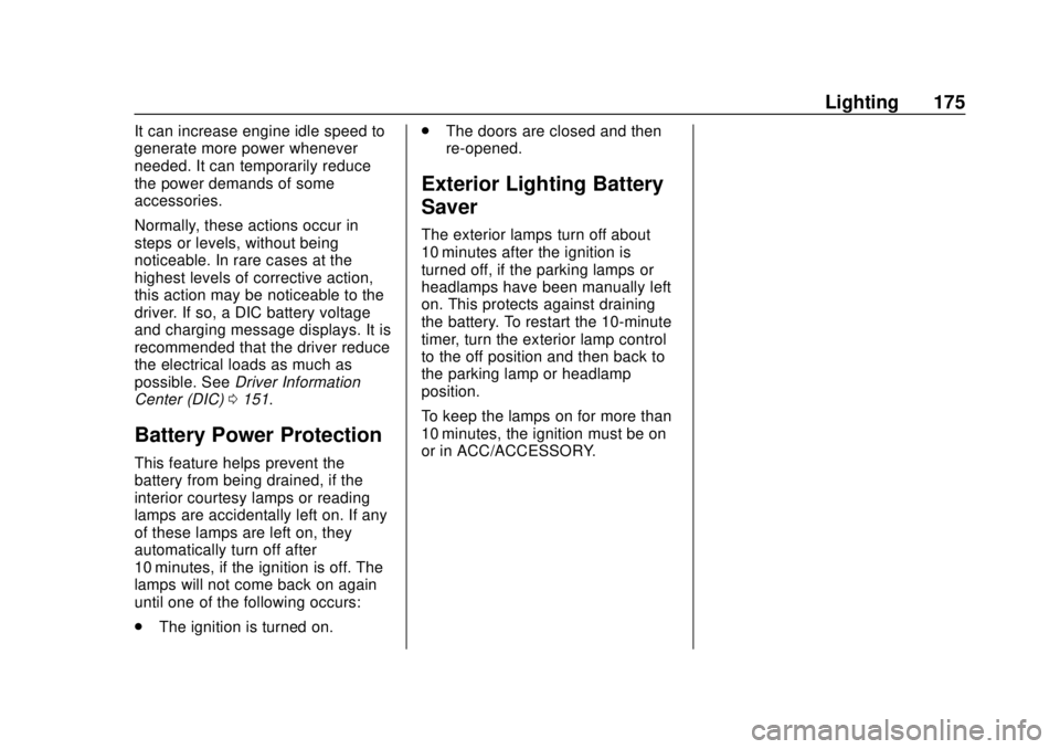 CHEVROLET TRAVERSE 2019 Owners Guide Chevrolet Traverse Owner Manual (GMNA-Localizing-U.S./Canada/Mexico-
12146157) - 2019 - CRC - 10/31/18
Lighting 175
It can increase engine idle speed to
generate more power whenever
needed. It can tem