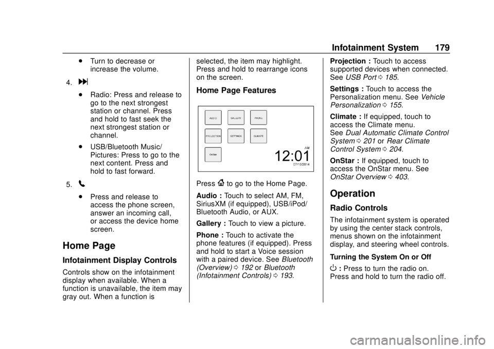 CHEVROLET TRAVERSE 2019  Owners Manual Chevrolet Traverse Owner Manual (GMNA-Localizing-U.S./Canada/Mexico-
12146157) - 2019 - CRC - 10/31/18
Infotainment System 179
.Turn to decrease or
increase the volume.
4.
d
. Radio: Press and release