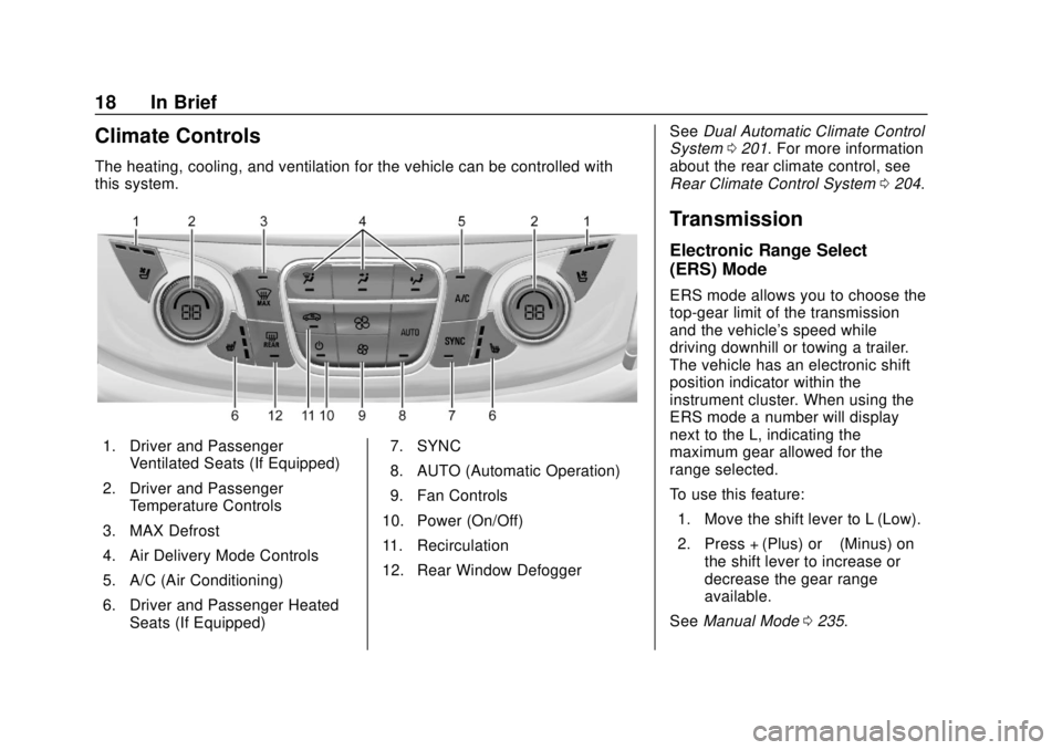 CHEVROLET TRAVERSE 2019 User Guide Chevrolet Traverse Owner Manual (GMNA-Localizing-U.S./Canada/Mexico-
12146157) - 2019 - CRC - 10/31/18
18 In Brief
Climate Controls
The heating, cooling, and ventilation for the vehicle can be control