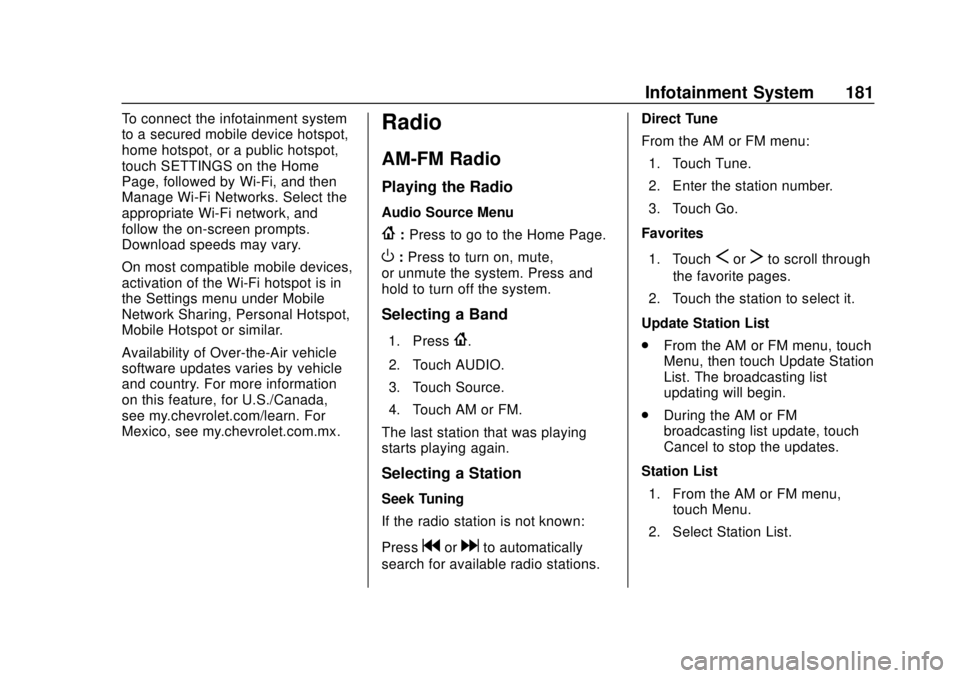 CHEVROLET TRAVERSE 2019 Owners Manual Chevrolet Traverse Owner Manual (GMNA-Localizing-U.S./Canada/Mexico-
12146157) - 2019 - CRC - 10/31/18
Infotainment System 181
To connect the infotainment system
to a secured mobile device hotspot,
ho CHEVROLET TRAVERSE 2019 Owners Manual Chevrolet Traverse Owner Manual (GMNA-Localizing-U.S./Canada/Mexico-
12146157) - 2019 - CRC - 10/31/18
Infotainment System 181
To connect the infotainment system
to a secured mobile device hotspot,
ho