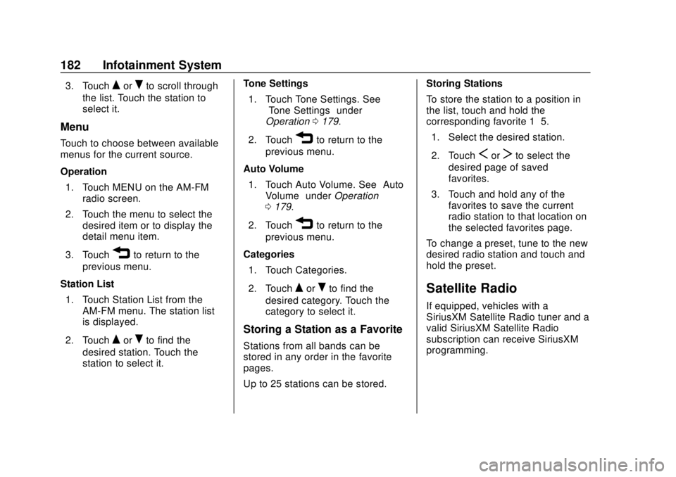 CHEVROLET TRAVERSE 2019  Owners Manual Chevrolet Traverse Owner Manual (GMNA-Localizing-U.S./Canada/Mexico-
12146157) - 2019 - CRC - 10/31/18
182 Infotainment System
3. TouchQorRto scroll through
the list. Touch the station to
select it.
M