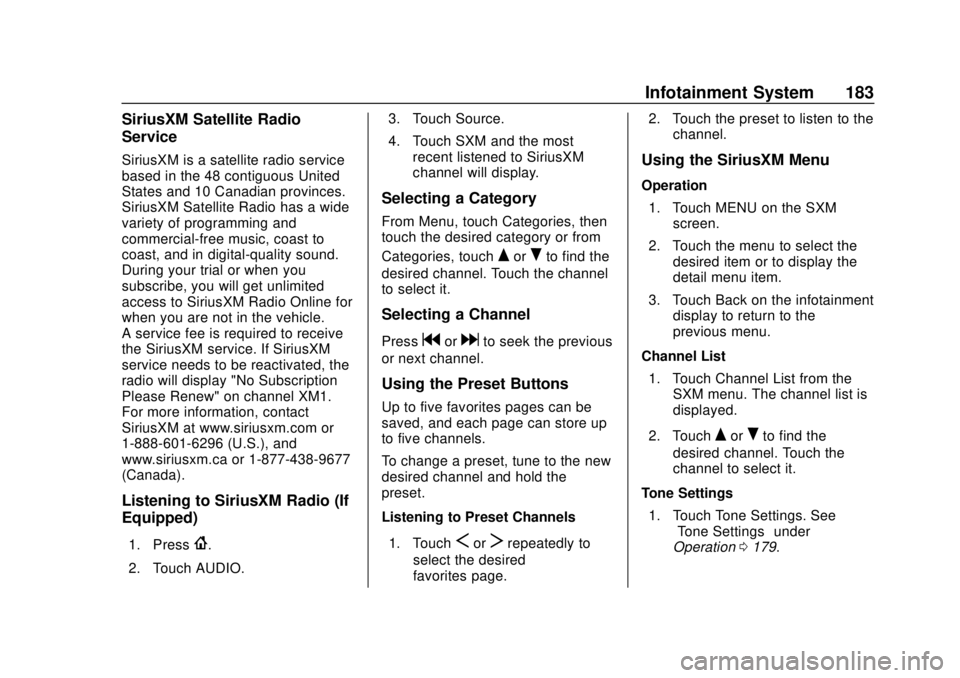 CHEVROLET TRAVERSE 2019  Owners Manual Chevrolet Traverse Owner Manual (GMNA-Localizing-U.S./Canada/Mexico-
12146157) - 2019 - CRC - 10/31/18
Infotainment System 183
SiriusXM Satellite Radio
Service
SiriusXM is a satellite radio service
ba