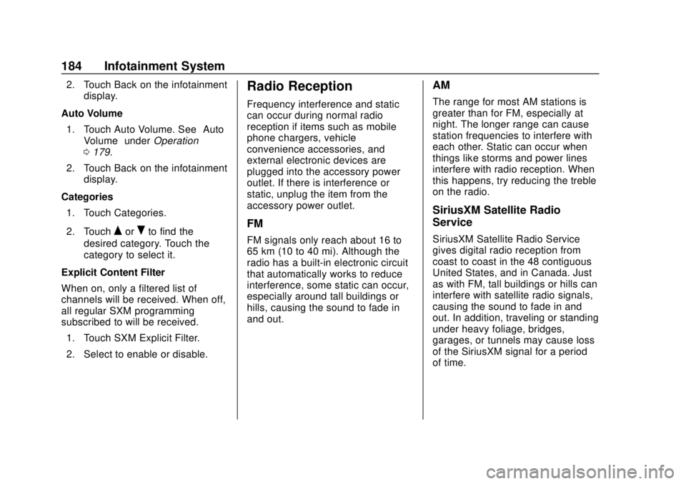 CHEVROLET TRAVERSE 2019  Owners Manual Chevrolet Traverse Owner Manual (GMNA-Localizing-U.S./Canada/Mexico-
12146157) - 2019 - CRC - 10/31/18
184 Infotainment System
2. Touch Back on the infotainmentdisplay.
Auto Volume 1. Touch Auto Volum
