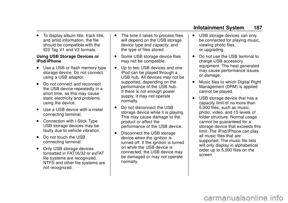CHEVROLET TRAVERSE 2019 Owners Manual Chevrolet Traverse Owner Manual (GMNA-Localizing-U.S./Canada/Mexico-
12146157) - 2019 - CRC - 10/31/18
Infotainment System 187
.To display album title, track title,
and artist information, the file
sh CHEVROLET TRAVERSE 2019 Owners Manual Chevrolet Traverse Owner Manual (GMNA-Localizing-U.S./Canada/Mexico-
12146157) - 2019 - CRC - 10/31/18
Infotainment System 187
.To display album title, track title,
and artist information, the file
sh