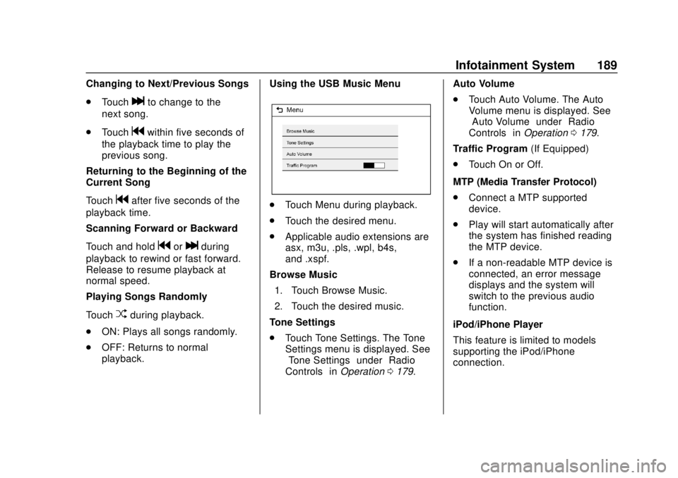 CHEVROLET TRAVERSE 2019 Owners Manual Chevrolet Traverse Owner Manual (GMNA-Localizing-U.S./Canada/Mexico-
12146157) - 2019 - CRC - 10/31/18
Infotainment System 189
Changing to Next/Previous Songs
.Touch
lto change to the
next song.
. Tou CHEVROLET TRAVERSE 2019 Owners Manual Chevrolet Traverse Owner Manual (GMNA-Localizing-U.S./Canada/Mexico-
12146157) - 2019 - CRC - 10/31/18
Infotainment System 189
Changing to Next/Previous Songs
.Touch
lto change to the
next song.
. Tou