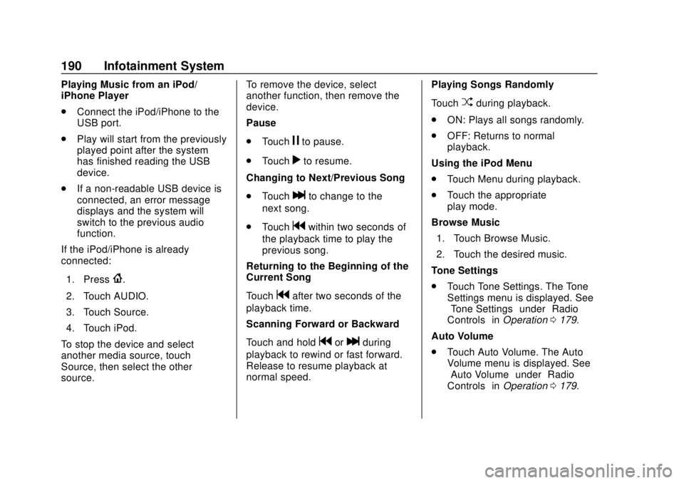 CHEVROLET TRAVERSE 2019 Owners Manual Chevrolet Traverse Owner Manual (GMNA-Localizing-U.S./Canada/Mexico-
12146157) - 2019 - CRC - 10/31/18
190 Infotainment System
Playing Music from an iPod/
iPhone Player
.Connect the iPod/iPhone to the CHEVROLET TRAVERSE 2019 Owners Manual Chevrolet Traverse Owner Manual (GMNA-Localizing-U.S./Canada/Mexico-
12146157) - 2019 - CRC - 10/31/18
190 Infotainment System
Playing Music from an iPod/
iPhone Player
.Connect the iPod/iPhone to the