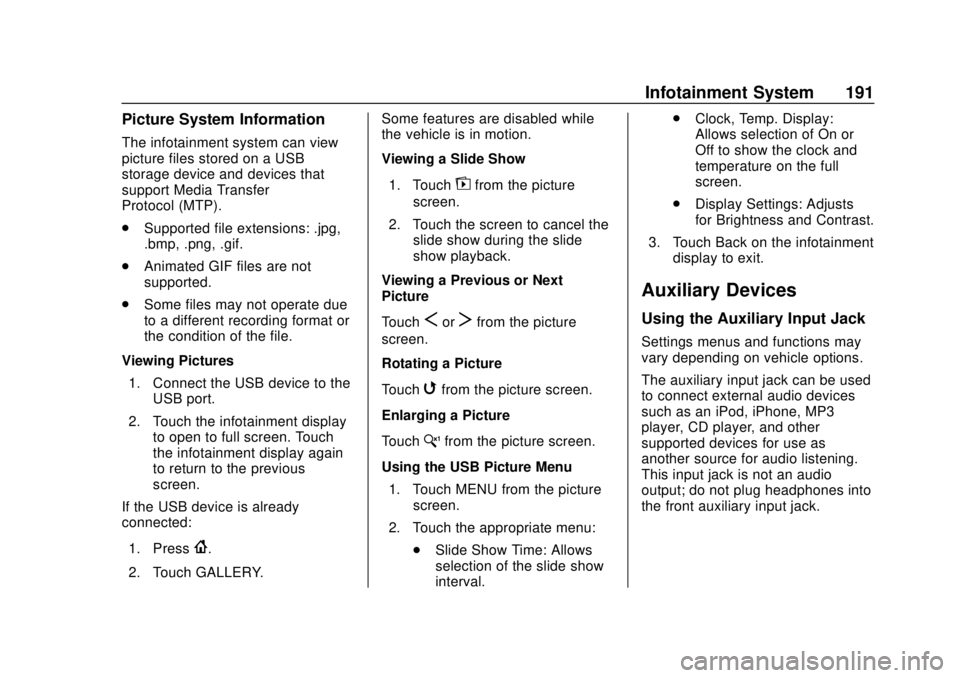 CHEVROLET TRAVERSE 2019  Owners Manual Chevrolet Traverse Owner Manual (GMNA-Localizing-U.S./Canada/Mexico-
12146157) - 2019 - CRC - 10/31/18
Infotainment System 191
Picture System Information
The infotainment system can view
picture files