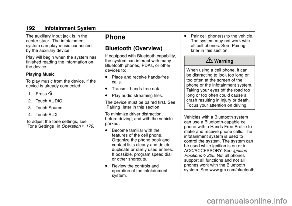 CHEVROLET TRAVERSE 2019 Owners Manual Chevrolet Traverse Owner Manual (GMNA-Localizing-U.S./Canada/Mexico-
12146157) - 2019 - CRC - 10/31/18
192 Infotainment System
The auxiliary input jack is in the
center stack. The infotainment
system CHEVROLET TRAVERSE 2019 Owners Manual Chevrolet Traverse Owner Manual (GMNA-Localizing-U.S./Canada/Mexico-
12146157) - 2019 - CRC - 10/31/18
192 Infotainment System
The auxiliary input jack is in the
center stack. The infotainment
system