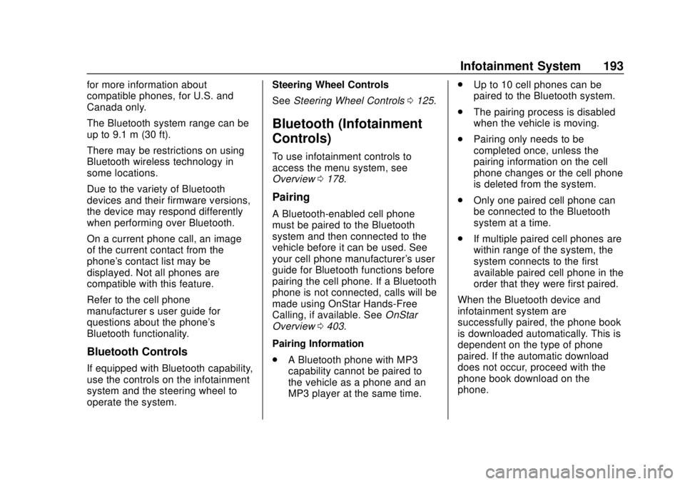 CHEVROLET TRAVERSE 2019 Owners Manual Chevrolet Traverse Owner Manual (GMNA-Localizing-U.S./Canada/Mexico-
12146157) - 2019 - CRC - 10/31/18
Infotainment System 193
for more information about
compatible phones, for U.S. and
Canada only.
T CHEVROLET TRAVERSE 2019 Owners Manual Chevrolet Traverse Owner Manual (GMNA-Localizing-U.S./Canada/Mexico-
12146157) - 2019 - CRC - 10/31/18
Infotainment System 193
for more information about
compatible phones, for U.S. and
Canada only.
T
