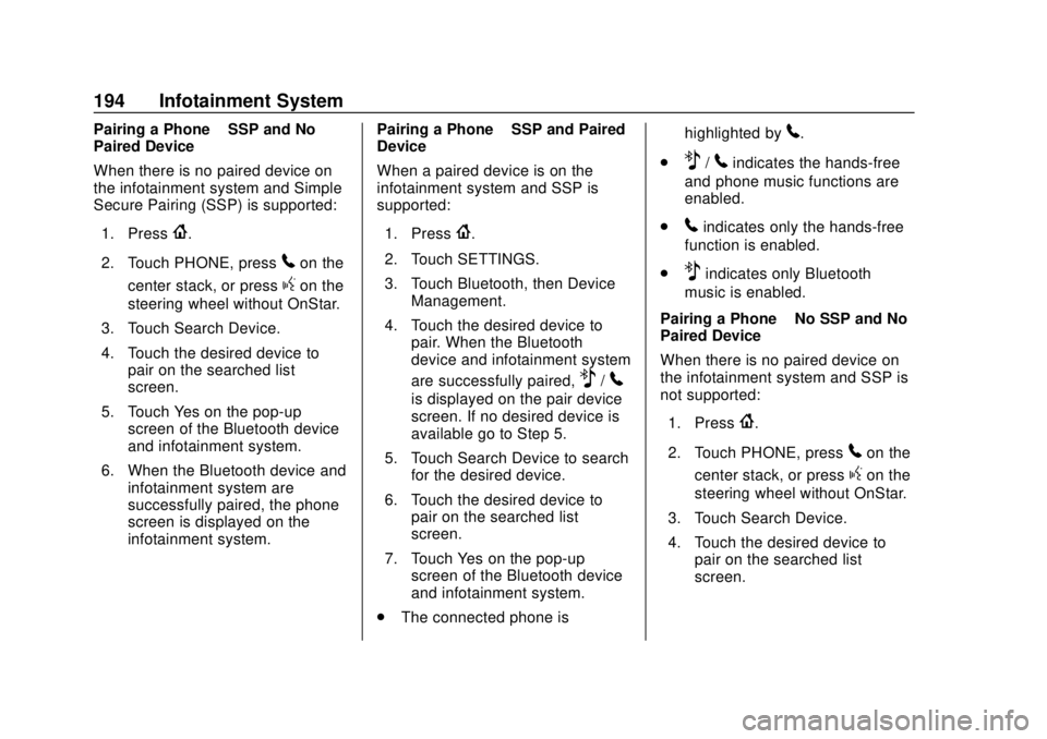 CHEVROLET TRAVERSE 2019 Owners Manual Chevrolet Traverse Owner Manual (GMNA-Localizing-U.S./Canada/Mexico-
12146157) - 2019 - CRC - 10/31/18
194 Infotainment System
Pairing a Phone–SSP and No
Paired Device
When there is no paired device CHEVROLET TRAVERSE 2019 Owners Manual Chevrolet Traverse Owner Manual (GMNA-Localizing-U.S./Canada/Mexico-
12146157) - 2019 - CRC - 10/31/18
194 Infotainment System
Pairing a Phone–SSP and No
Paired Device
When there is no paired device