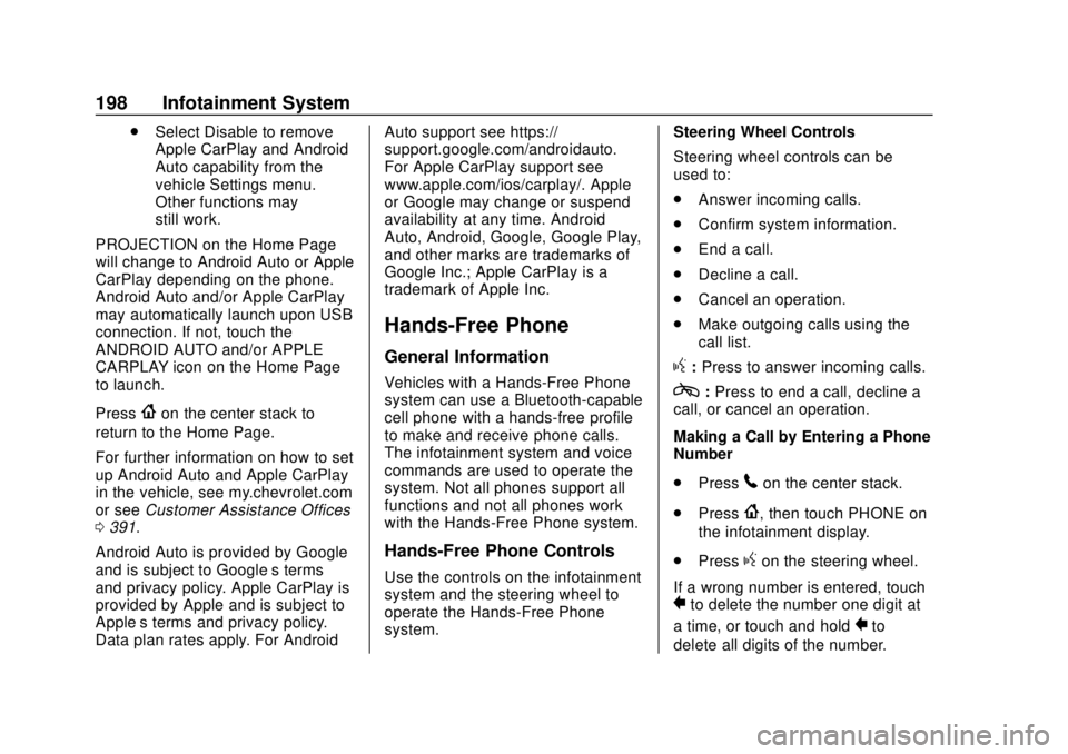 CHEVROLET TRAVERSE 2019 Owners Manual Chevrolet Traverse Owner Manual (GMNA-Localizing-U.S./Canada/Mexico-
12146157) - 2019 - CRC - 10/31/18
198 Infotainment System
.Select Disable to remove
Apple CarPlay and Android
Auto capability from CHEVROLET TRAVERSE 2019 Owners Manual Chevrolet Traverse Owner Manual (GMNA-Localizing-U.S./Canada/Mexico-
12146157) - 2019 - CRC - 10/31/18
198 Infotainment System
.Select Disable to remove
Apple CarPlay and Android
Auto capability from