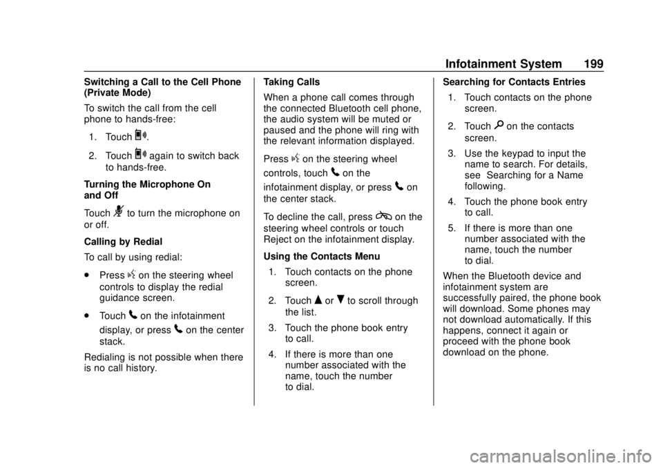 CHEVROLET TRAVERSE 2019 Owners Manual Chevrolet Traverse Owner Manual (GMNA-Localizing-U.S./Canada/Mexico-
12146157) - 2019 - CRC - 10/31/18
Infotainment System 199
Switching a Call to the Cell Phone
(Private Mode)
To switch the call from CHEVROLET TRAVERSE 2019 Owners Manual Chevrolet Traverse Owner Manual (GMNA-Localizing-U.S./Canada/Mexico-
12146157) - 2019 - CRC - 10/31/18
Infotainment System 199
Switching a Call to the Cell Phone
(Private Mode)
To switch the call from