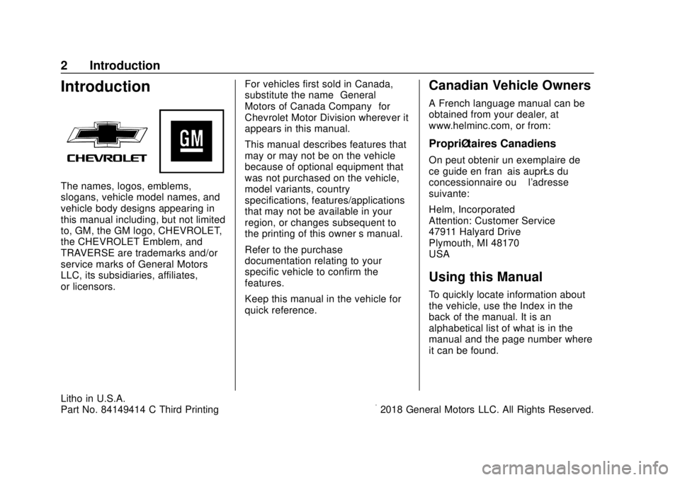 CHEVROLET TRAVERSE 2019 Owners Manual Chevrolet Traverse Owner Manual (GMNA-Localizing-U.S./Canada/Mexico-
12146157) - 2019 - CRC - 10/31/18
2 Introduction
Introduction
The names, logos, emblems,
slogans, vehicle model names, and
vehicle CHEVROLET TRAVERSE 2019 Owners Manual Chevrolet Traverse Owner Manual (GMNA-Localizing-U.S./Canada/Mexico-
12146157) - 2019 - CRC - 10/31/18
2 Introduction
Introduction
The names, logos, emblems,
slogans, vehicle model names, and
vehicle