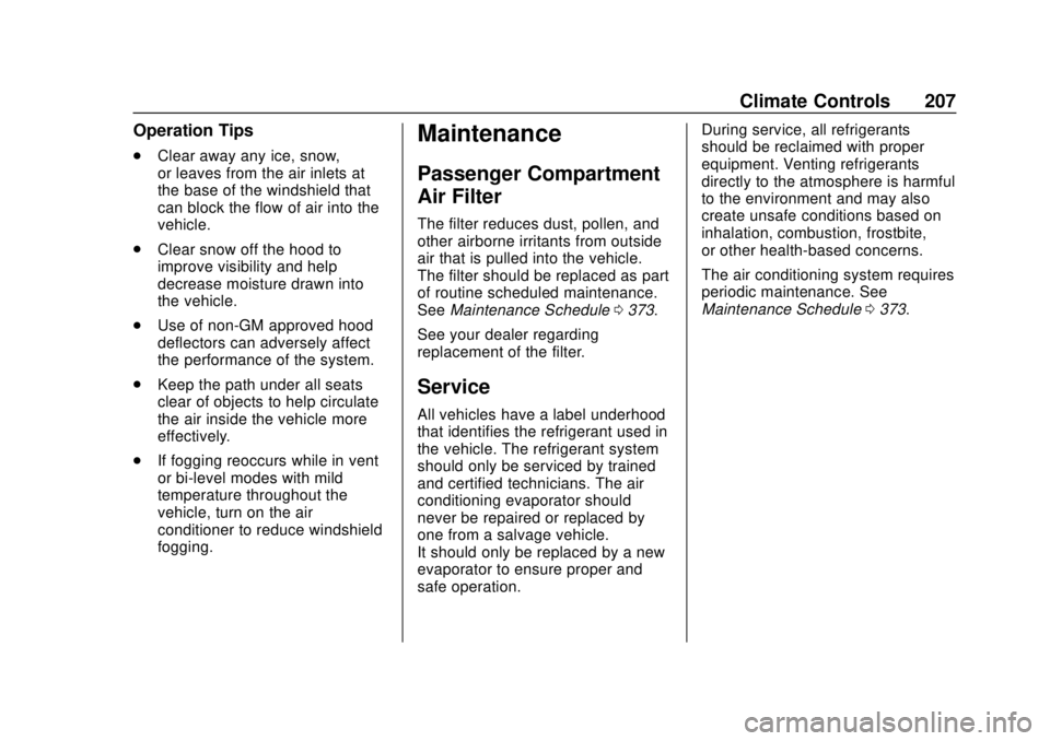 CHEVROLET TRAVERSE 2019  Owners Manual Chevrolet Traverse Owner Manual (GMNA-Localizing-U.S./Canada/Mexico-
12146157) - 2019 - CRC - 10/31/18
Climate Controls 207
Operation Tips
.Clear away any ice, snow,
or leaves from the air inlets at
t