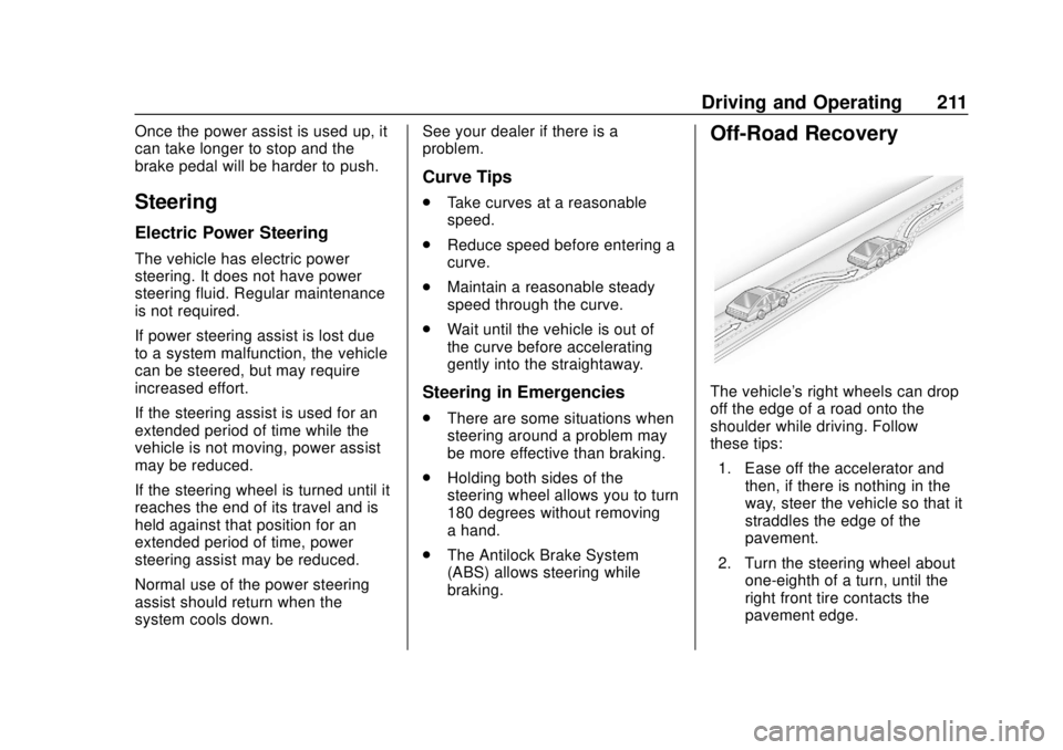 CHEVROLET TRAVERSE 2019  Owners Manual Chevrolet Traverse Owner Manual (GMNA-Localizing-U.S./Canada/Mexico-
12146157) - 2019 - CRC - 10/31/18
Driving and Operating 211
Once the power assist is used up, it
can take longer to stop and the
br