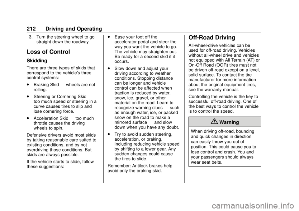 CHEVROLET TRAVERSE 2019 User Guide Chevrolet Traverse Owner Manual (GMNA-Localizing-U.S./Canada/Mexico-
12146157) - 2019 - CRC - 10/31/18
212 Driving and Operating
3. Turn the steering wheel to gostraight down the roadway.
Loss of Cont