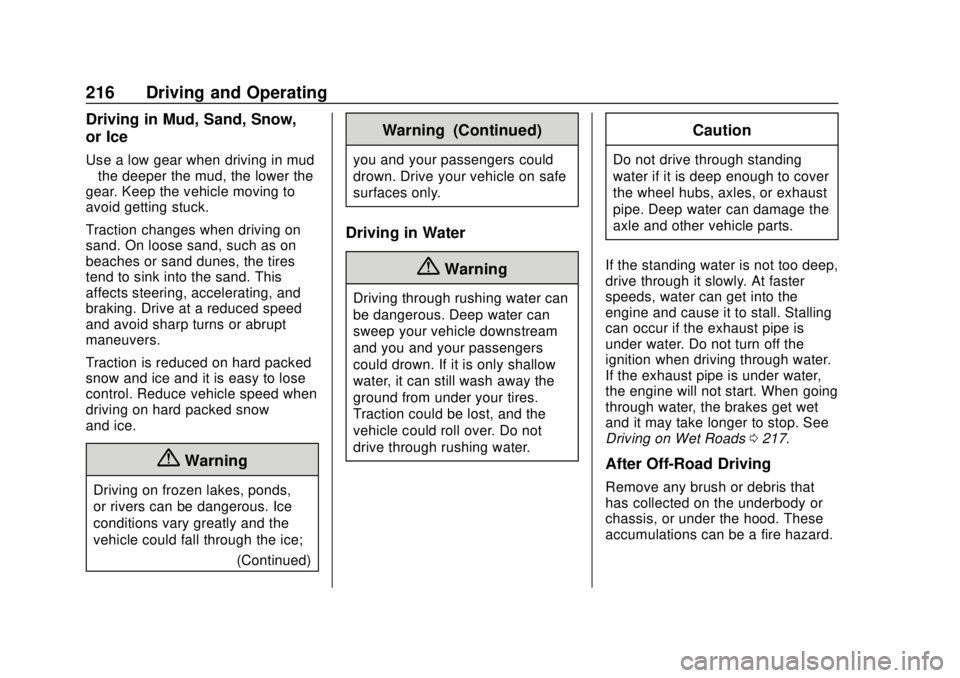 CHEVROLET TRAVERSE 2019 Owners Manual Chevrolet Traverse Owner Manual (GMNA-Localizing-U.S./Canada/Mexico-
12146157) - 2019 - CRC - 10/31/18
216 Driving and Operating
Driving in Mud, Sand, Snow,
or Ice
Use a low gear when driving in mud
CHEVROLET TRAVERSE 2019 Owners Manual Chevrolet Traverse Owner Manual (GMNA-Localizing-U.S./Canada/Mexico-
12146157) - 2019 - CRC - 10/31/18
216 Driving and Operating
Driving in Mud, Sand, Snow,
or Ice
Use a low gear when driving in mud