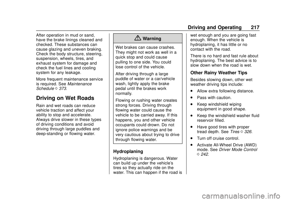 CHEVROLET TRAVERSE 2019 User Guide Chevrolet Traverse Owner Manual (GMNA-Localizing-U.S./Canada/Mexico-
12146157) - 2019 - CRC - 10/31/18
Driving and Operating 217
After operation in mud or sand,
have the brake linings cleaned and
chec