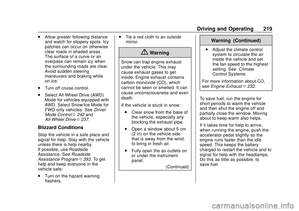 CHEVROLET TRAVERSE 2019 Service Manual Chevrolet Traverse Owner Manual (GMNA-Localizing-U.S./Canada/Mexico-
12146157) - 2019 - CRC - 10/31/18
Driving and Operating 219
.Allow greater following distance
and watch for slippery spots. Icy
pat